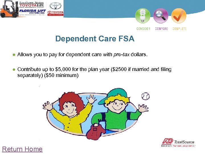 Dependent Care FSA ● Allows you to pay for dependent care with pre-tax dollars.