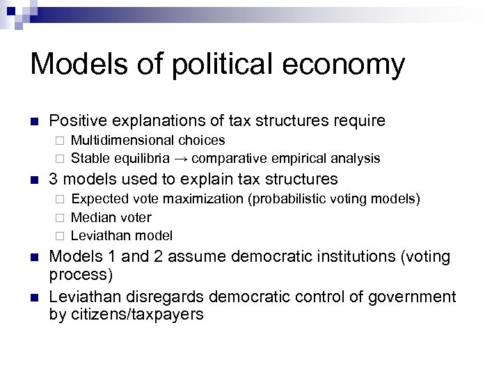 Models of political economy n Positive explanations of tax structures require Multidimensional choices ¨