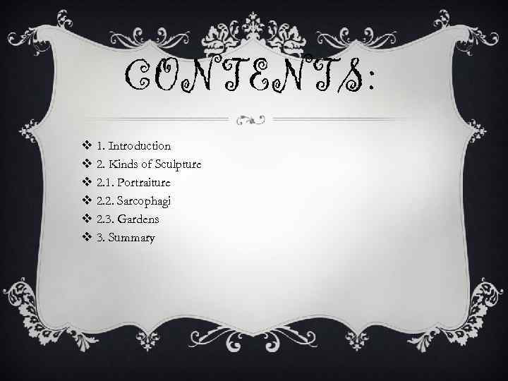 CONTENTS: v 1. Introduction v 2. Kinds of Sculpture v 2. 1. Portraiture v