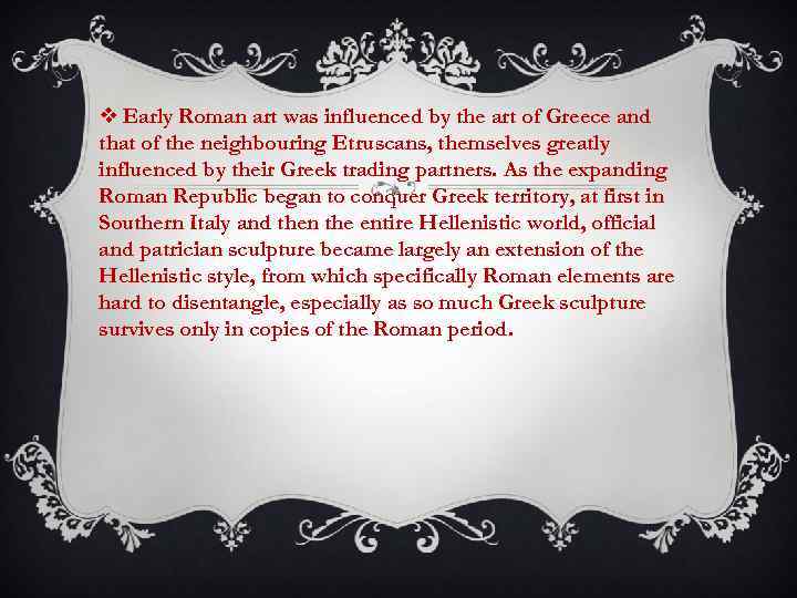 v Early Roman art was influenced by the art of Greece and that of