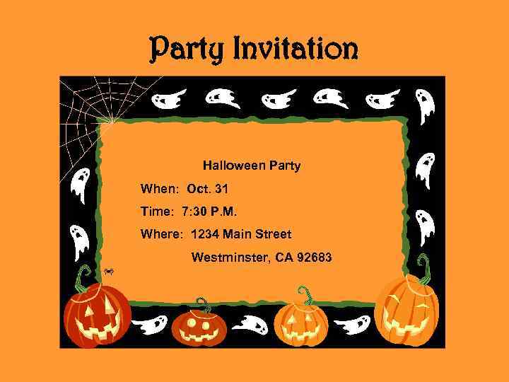 Party Invitation Halloween Party When: Oct. 31 Time: 7: 30 P. M. Where: 1234