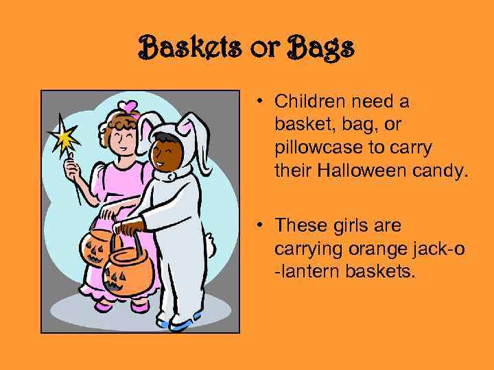 Baskets or Bags • Children need a basket, bag, or pillowcase to carry their