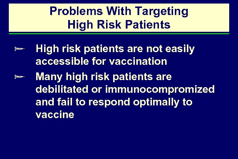 Problems With Targeting High Risk Patients ø High risk patients are not easily accessible