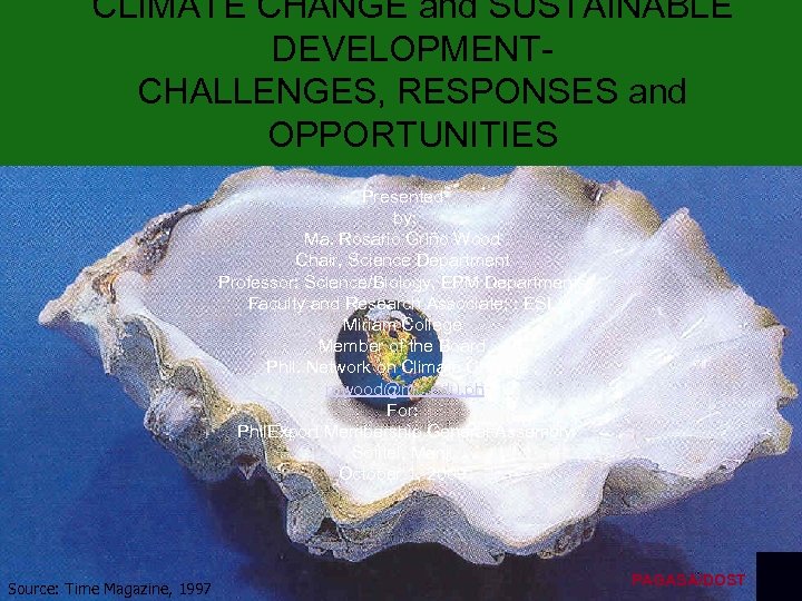 CLIMATE CHANGE and SUSTAINABLE DEVELOPMENTCHALLENGES, RESPONSES and OPPORTUNITIES Presented by: Ma. Rosario Griño Wood