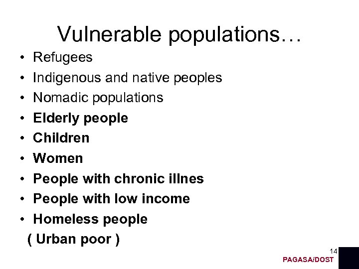 Vulnerable populations… • • • Refugees Indigenous and native peoples Nomadic populations Elderly people