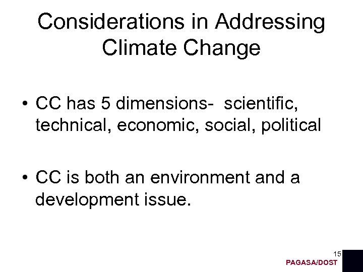 Considerations in Addressing Climate Change • CC has 5 dimensions- scientific, technical, economic, social,