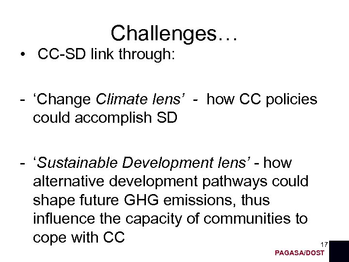 Challenges… • CC-SD link through: - ‘Change Climate lens’ - how CC policies could