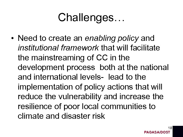 Challenges… • Need to create an enabling policy and institutional framework that will facilitate