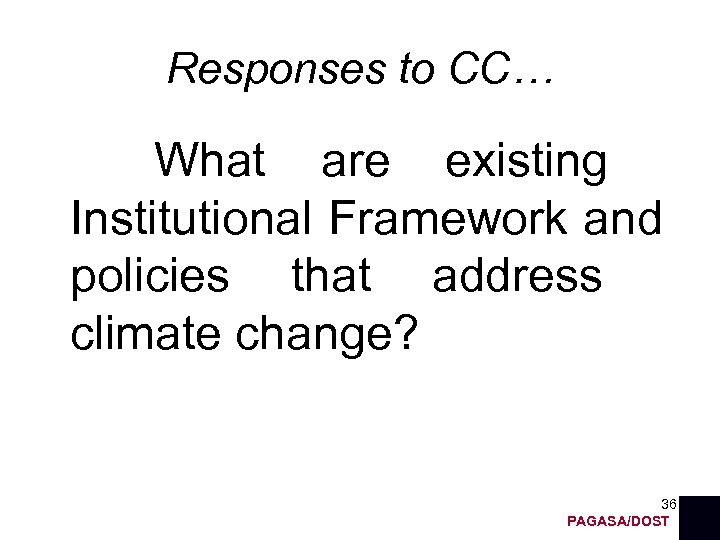 Responses to CC… What are existing Institutional Framework and policies that address climate change?