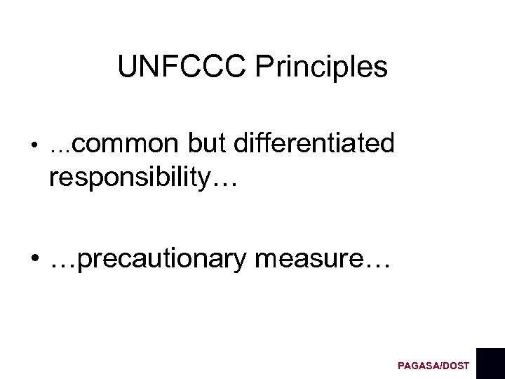 UNFCCC Principles • …common but differentiated responsibility… • …precautionary measure… PAGASA/DOST 