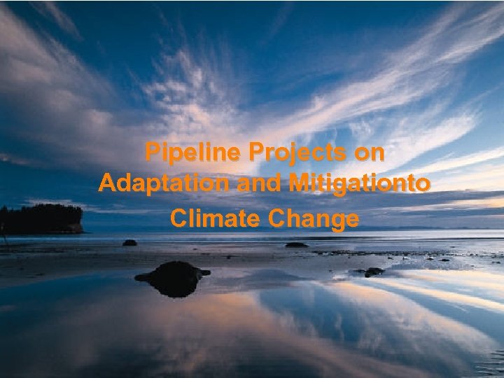 Pipeline Projects on Adaptation and Mitigationto Climate Change 47 PAGASA/DOST 