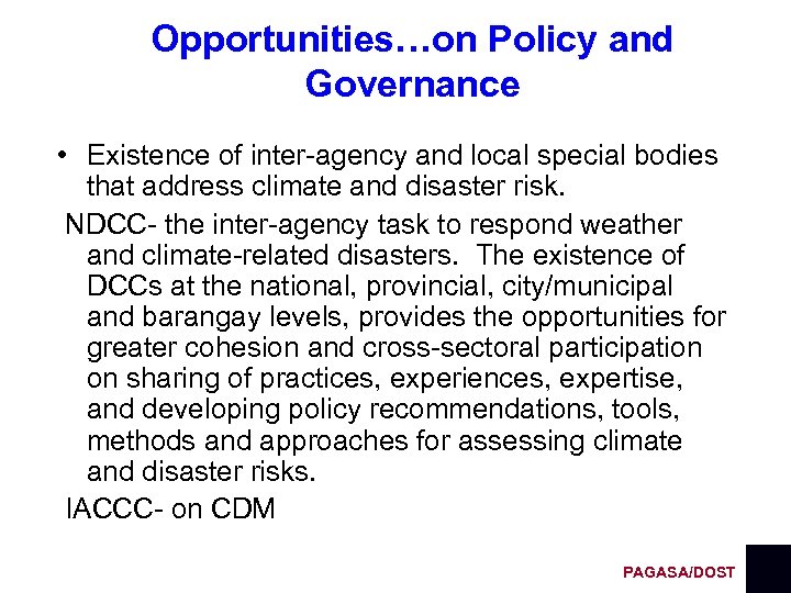 Opportunities…on Policy and Governance • Existence of inter-agency and local special bodies that address