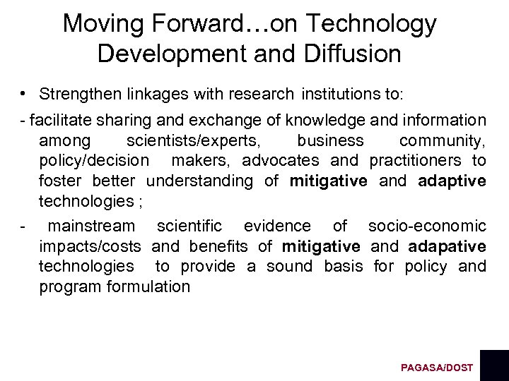 Moving Forward…on Technology Development and Diffusion • Strengthen linkages with research institutions to: -