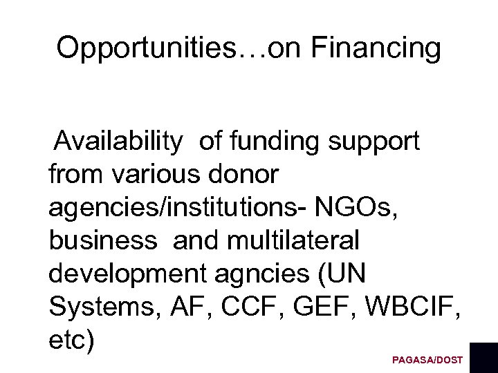 Opportunities…on Financing Availability of funding support from various donor agencies/institutions- NGOs, business and multilateral