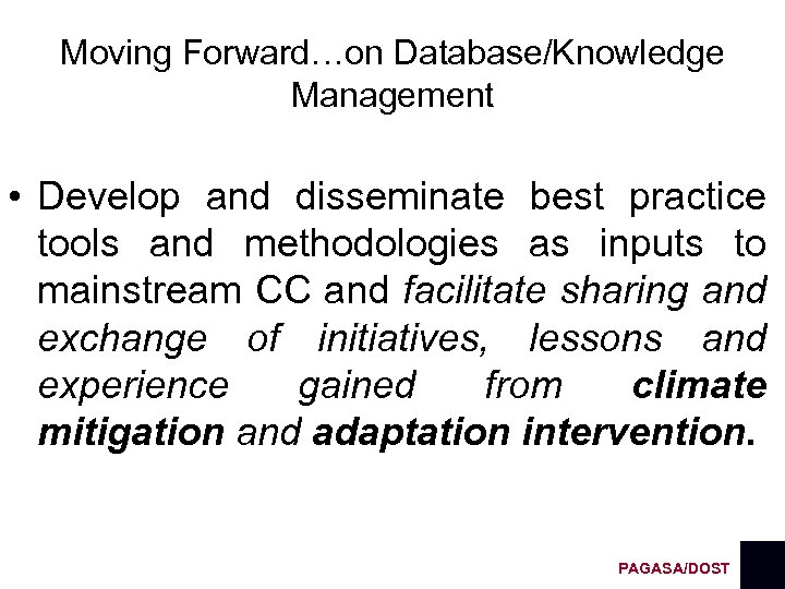 Moving Forward…on Database/Knowledge Management • Develop and disseminate best practice tools and methodologies as