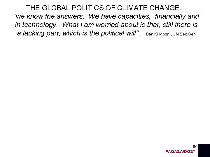 THE GLOBAL POLITICS OF CLIMATE CHANGE… ”we know the answers. We have capacities, financially