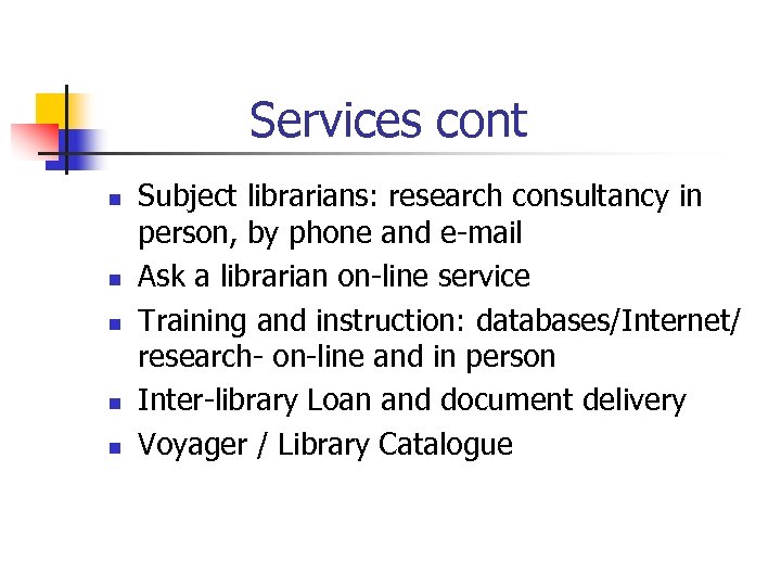 Services cont n n n Subject librarians: research consultancy in person, by phone and