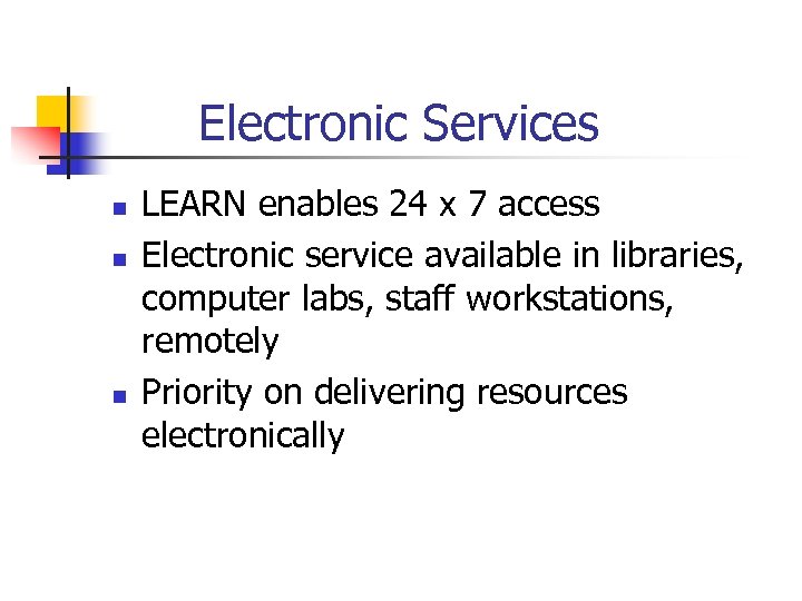 Electronic Services n n n LEARN enables 24 x 7 access Electronic service available