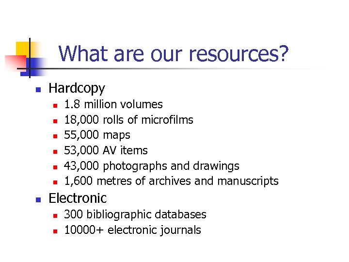 What are our resources? n Hardcopy n n n n 1. 8 million volumes