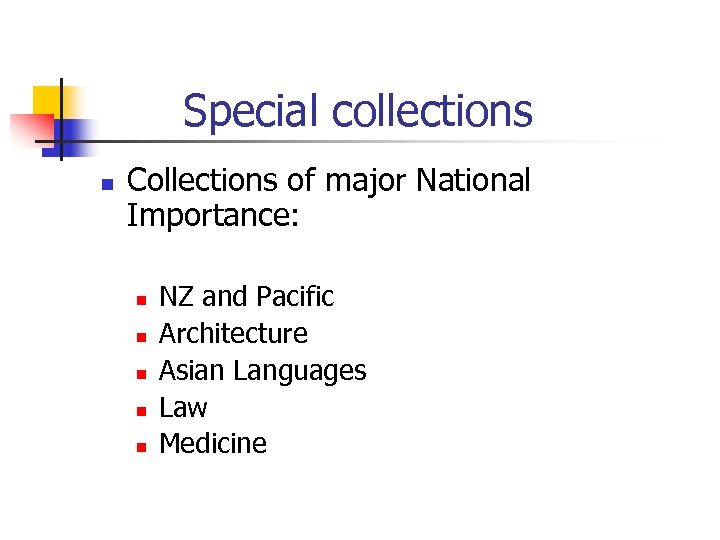 Special collections n Collections of major National Importance: n n n NZ and Pacific