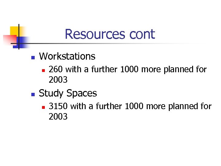 Resources cont n Workstations n n 260 with a further 1000 more planned for