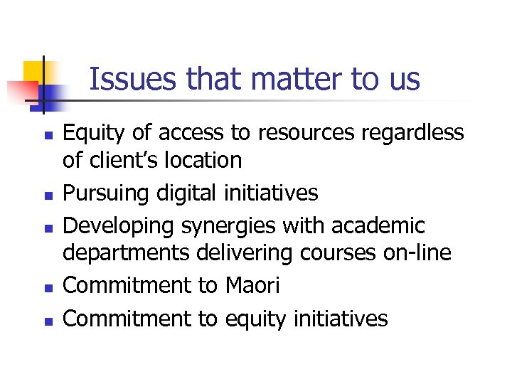 Issues that matter to us n n n Equity of access to resources regardless