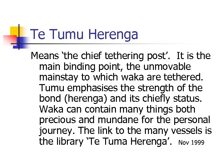 Te Tumu Herenga Means ‘the chief tethering post’. It is the main binding point,