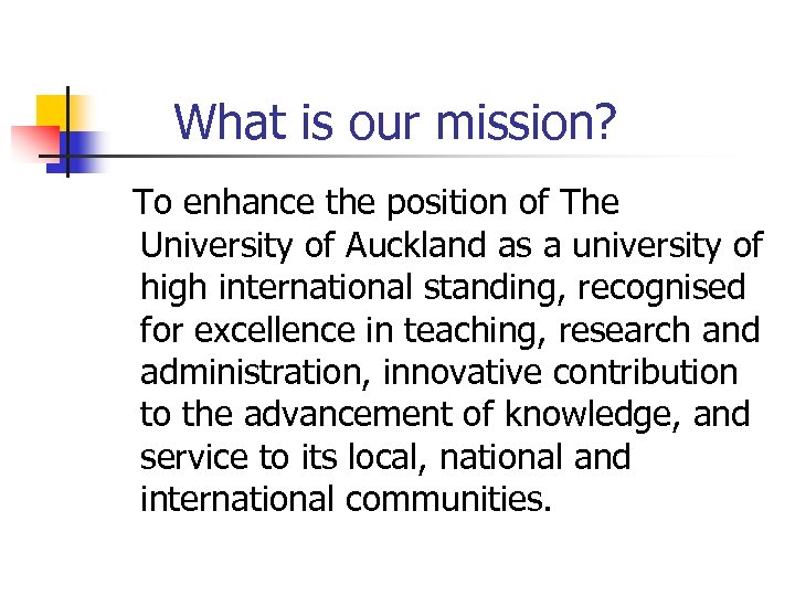 What is our mission? To enhance the position of The University of Auckland as