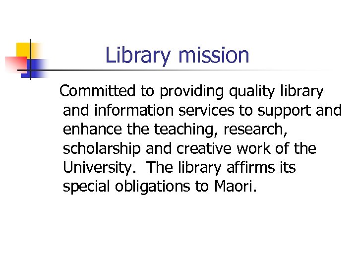 Library mission Committed to providing quality library and information services to support and enhance