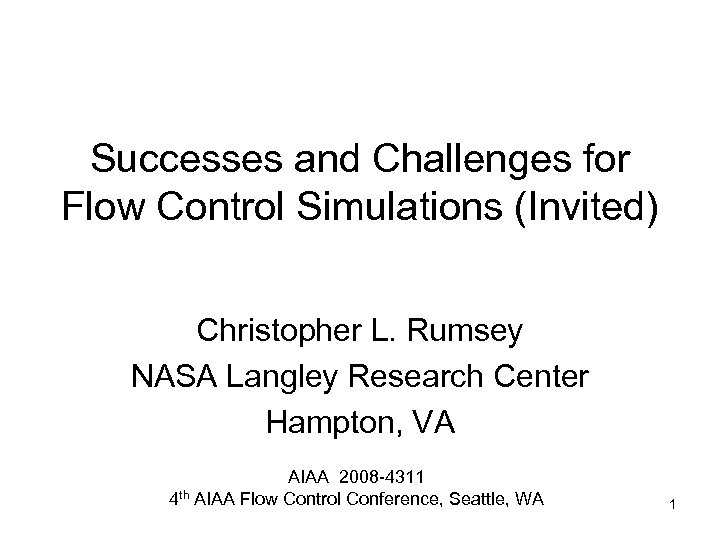 Successes and Challenges for Flow Control Simulations (Invited) Christopher L. Rumsey NASA Langley Research