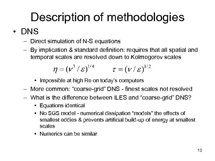 Description of methodologies • DNS – Direct simulation of N-S equations – By implication