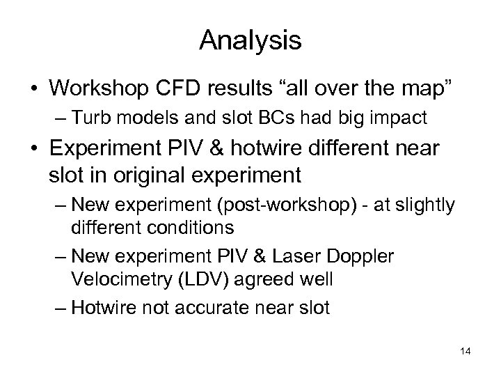 Analysis • Workshop CFD results “all over the map” – Turb models and slot