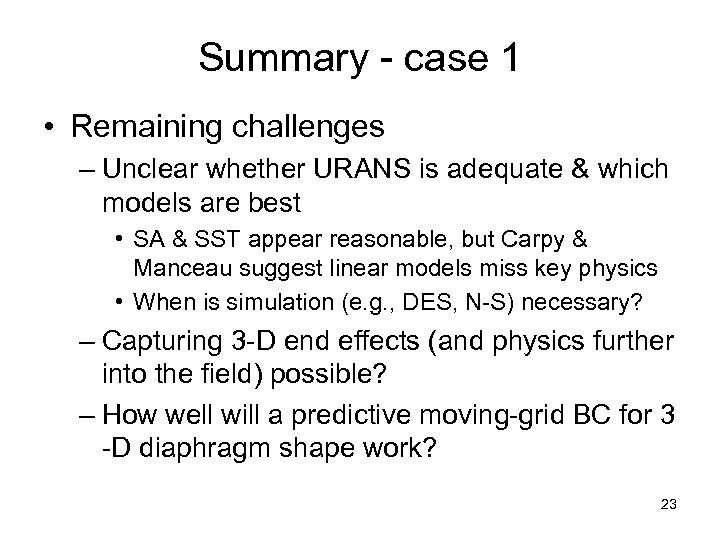 Summary - case 1 • Remaining challenges – Unclear whether URANS is adequate &