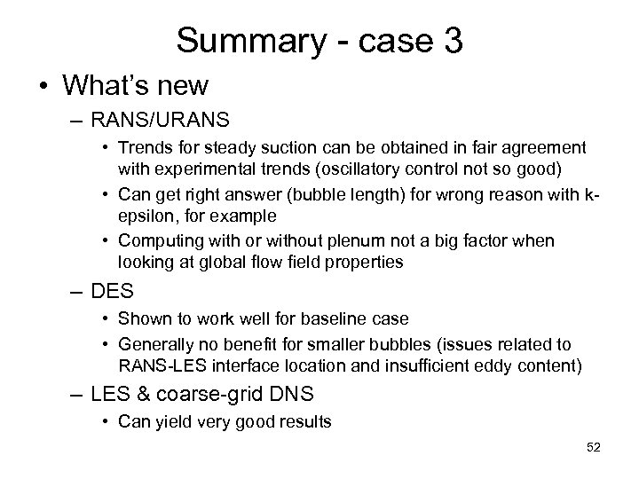 Summary - case 3 • What’s new – RANS/URANS • Trends for steady suction