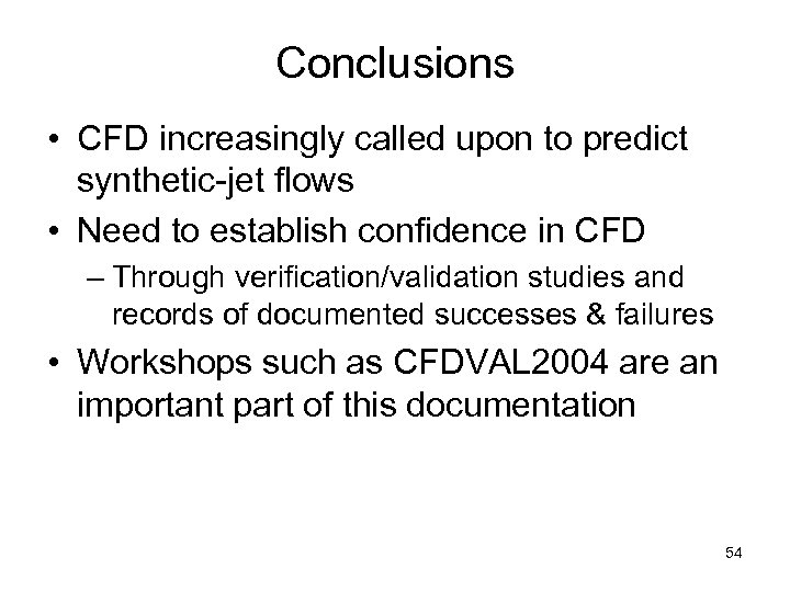 Conclusions • CFD increasingly called upon to predict synthetic-jet flows • Need to establish