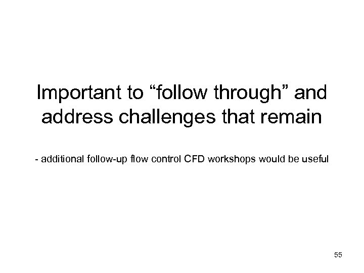 Important to “follow through” and address challenges that remain - additional follow-up flow control