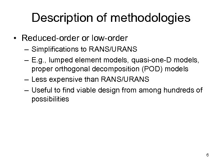 Description of methodologies • Reduced-order or low-order – Simplifications to RANS/URANS – E. g.