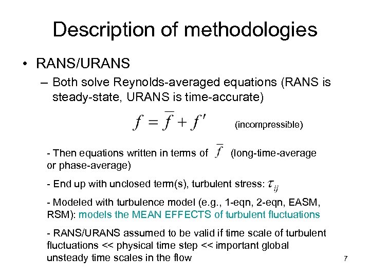 Description of methodologies • RANS/URANS – Both solve Reynolds-averaged equations (RANS is steady-state, URANS