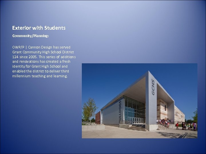 Exterior with Students Community/Planning: OWP/P | Cannon Design has served Grant Community High School