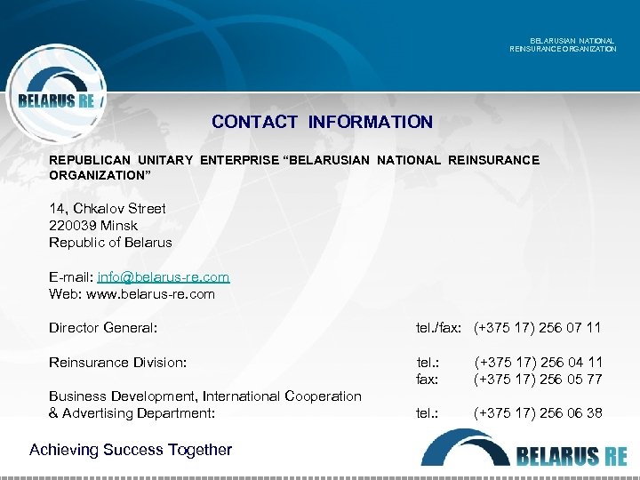 BELARUSIAN NATIONAL REINSURANCE ORGANIZATION CONTACT INFORMATION REPUBLICAN UNITARY ENTERPRISE “BELARUSIAN NATIONAL REINSURANCE ORGANIZATION” 14,
