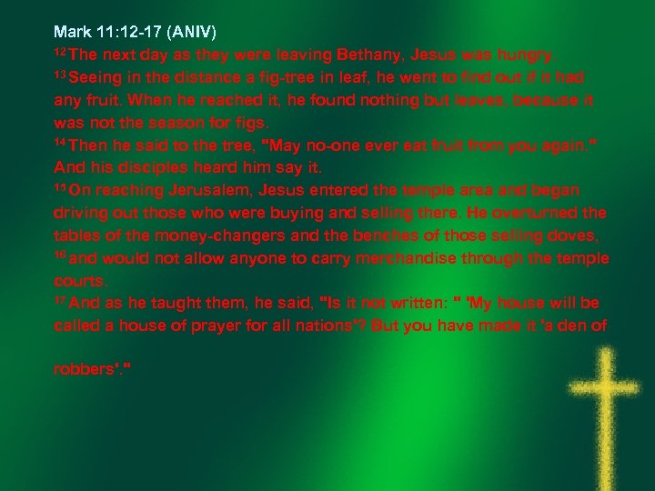Mark 11: 12 -17 (ANIV) 12 The next day as they were leaving Bethany,