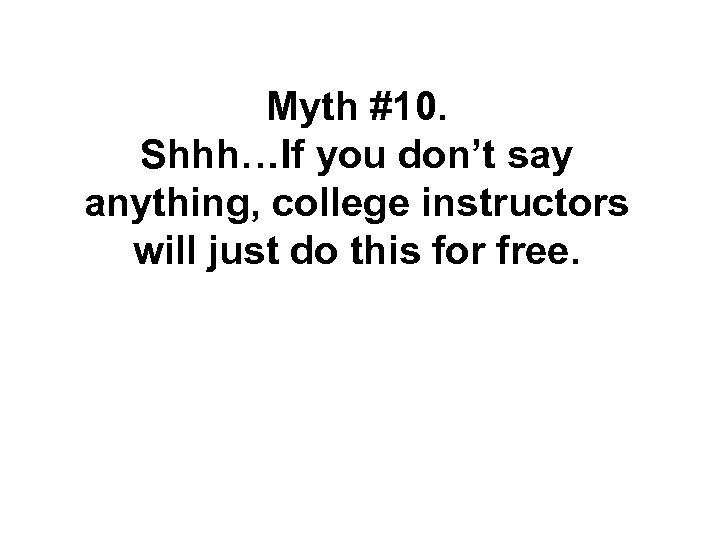 Myth #10. Shhh…If you don’t say anything, college instructors will just do this for