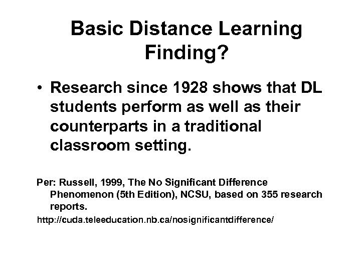 Basic Distance Learning Finding? • Research since 1928 shows that DL students perform as