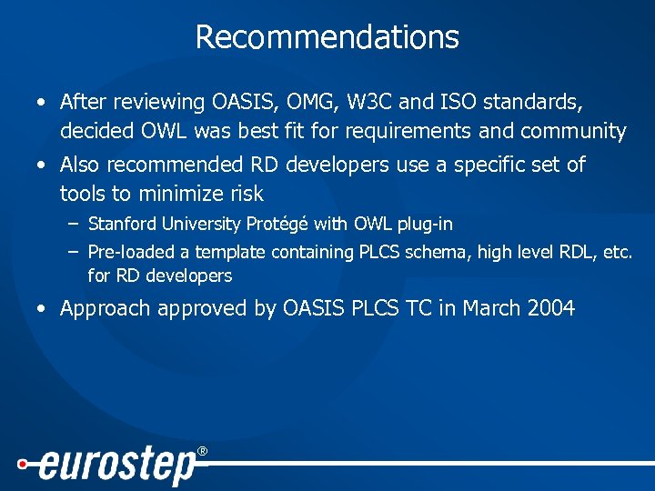 Recommendations • After reviewing OASIS, OMG, W 3 C and ISO standards, decided OWL