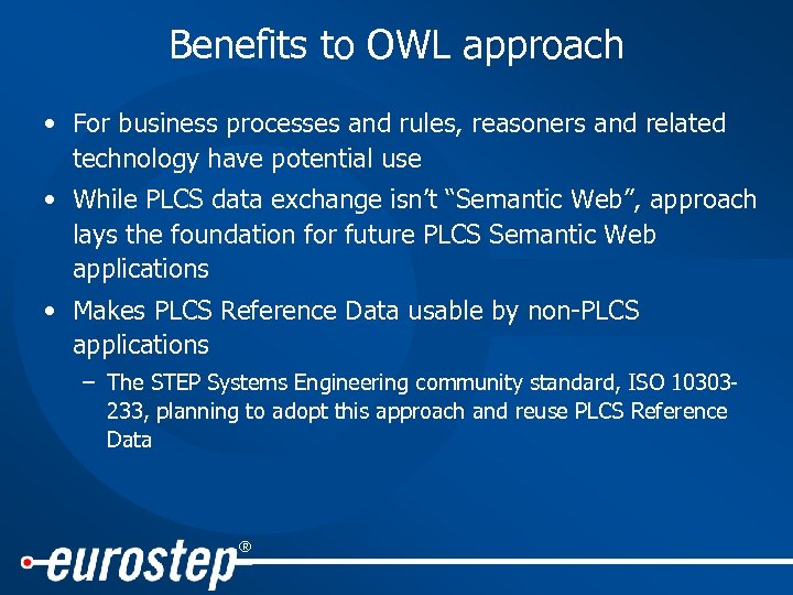 Benefits to OWL approach • For business processes and rules, reasoners and related technology