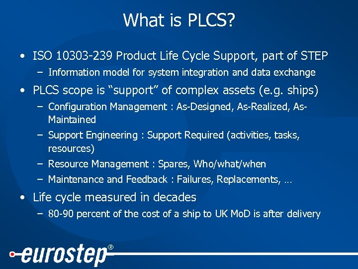 What is PLCS? • ISO 10303 -239 Product Life Cycle Support, part of STEP