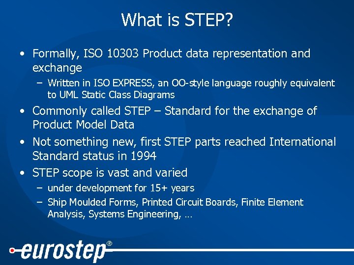 What is STEP? • Formally, ISO 10303 Product data representation and exchange – Written