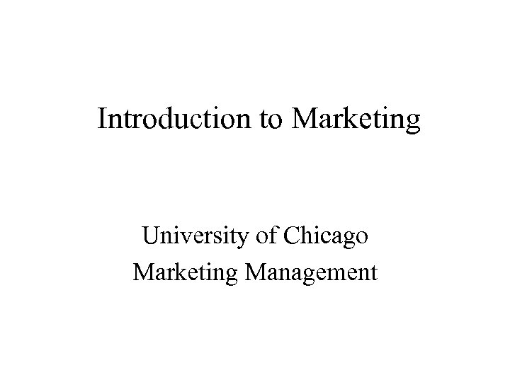 Introduction to Marketing University of Chicago Marketing Management 