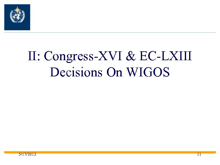 II: Congress-XVI & EC-LXIII Decisions On WIGOS 5/17/2012 11 