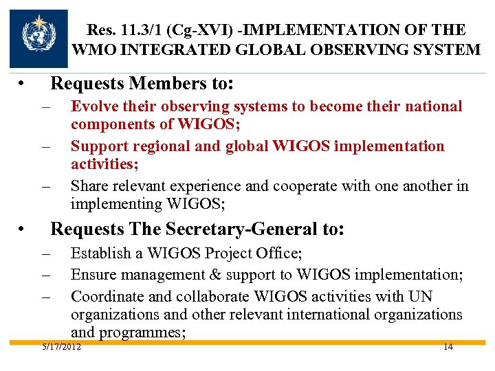 Res. 11. 3/1 (Cg-XVI) -IMPLEMENTATION OF THE WMO INTEGRATED GLOBAL OBSERVING SYSTEM • Requests